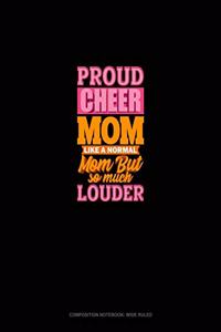 Proud Cheer Mom Like A Normal Mom But So Much Louder