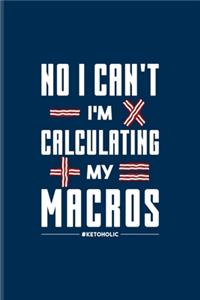 No I Can't I'm Calculating My Macros