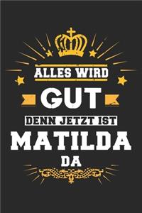 Alles wird gut denn jetzt ist Matilda da