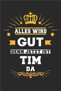 Alles wird gut denn jetzt ist Tim da