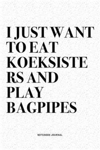 I Just Want To Eat Koeksisters And Play Bagpipes