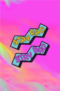 Stay Rad Stay Bad