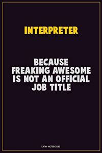 Interpreter, Because Freaking Awesome Is Not An Official Job Title
