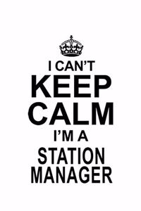 I Can't Keep Calm I'm A Station Manager