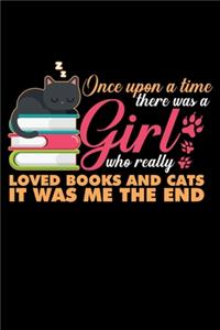 Once Upon a Time There Was a Girl Who Really Love Books and Cats It Was Me the End
