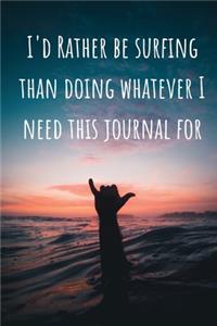 I'd Rather Be Surfing than Doing Whatever I Need this Journal For. Lined Notebook and Journal
