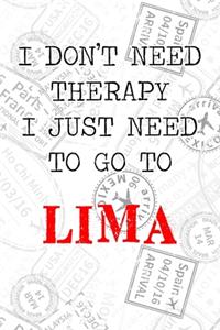 I Don't Need Therapy I Just Need To Go To Lima