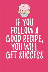 If You Follow A Good Recipe