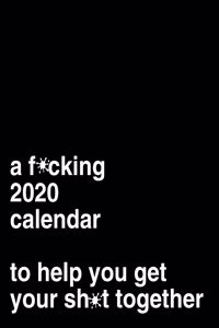 A F*cking 2020 Calendar To Help You Get Your Sh*t Together