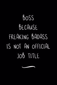 Boss Because Freaking Badass is not an Official Job Title