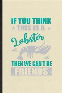 If You Think This Is a Lobster Then We Can't Be Friends