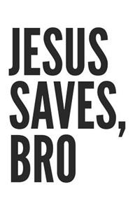 Jesus Saves, Bro