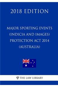 Major Sporting Events (Indicia and Images) Protection Act 2014 (Australia) (2018 Edition)