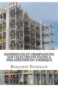 Experiences et observations sur l'electricite faites a Philadelphie en Amerique