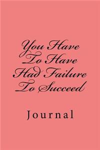 You Have to Have Had Failure to Succeed