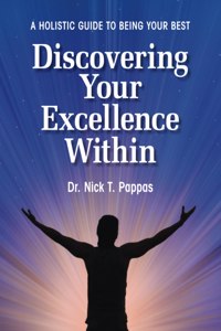 Discovering Your Excellence Within: A Holistic Guide To Being Your Best