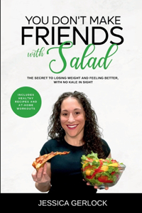 You Don't Make Friends with Salad