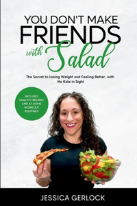 You Don't Make Friends with Salad