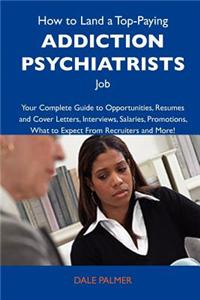 How to Land a Top-Paying Addiction Psychiatrists Job