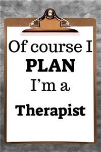 Of Course I Plan I'm a Therapist
