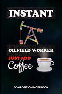 Instant Oilfield Worker Just Add Coffee