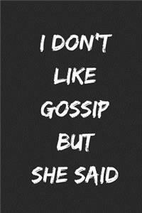 I Don't Like Gossip But She Said