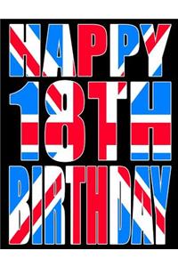 Happy 18th Birthday: Better Than a Birthday Card! Cool Union Jack Themed Birthday Book with 105 Lined Pages That Can Be Used as a Journal or Notebook