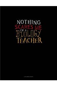 Nothing Scares Me I'm a Biology Teacher