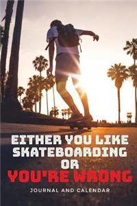 Either You Like Skateboarding or You're Wrong
