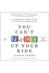 You Can't F*ck Up Your Kids