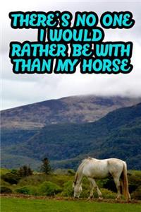 There's No One I Would Rather Be with Than My Horse