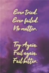 Ever Tried. Ever Failed. No Matter. Try Again. Fail Again. Fail Better.: Nice Blank Lined Notebook Journal Diary