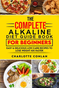 The Complete Alkaline Diet Guide Book For Beginners