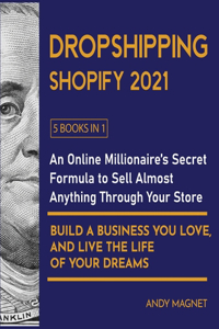 Dropshipping Shopify 2021 [5 Books in 1]