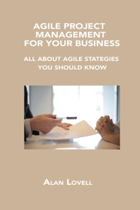 Agile Project Management for Your Business
