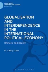 Globalisation and Interdependence in the International World Economy: Rhetoric and Reality