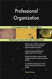 Professional Organization A Complete Guide - 2020 Edition