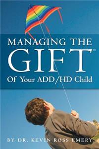 Managing The Gift(TM) of Your ADD/HD Child