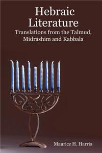 Hebraic Literature - Translations from the Talmud, Midrashim and Kabbala