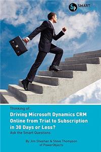 Thinking Of...Driving Microsoft Dynamics Crm Online from Trial to Subscription in 30 Days or Less? Ask the Smart Questions