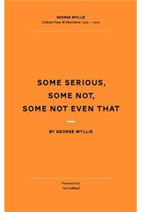 Some Serious, Some Not, Some Not Even That