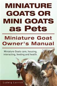 Miniature Goats or Mini Goats as Pets. Miniature Goat Owners Manual. Miniature Goats care, housing, interacting, feeding and health.