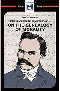 Analysis of Friedrich Nietzsche's on the Genealogy of Morality