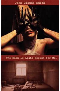 The Dark Is Light Enough For Me.