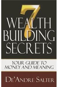 Seven Wealth Building Secrets: Your Guide to Money and Meaning