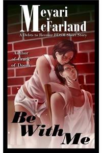 Be with Me: A Debts to Recover Bdsm Short Story