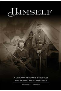 Himself:: A Civil War Soldier's Battles with Rebels, Brits and Devils, an Historic Novel