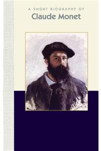 A Short Biography of Claude Monet: A Short Biography