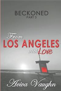 Beckoned, Part 3: From Los Angeles with Love