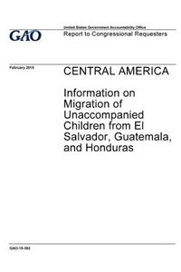 Central America, information on migration of unaccompanied children from El Salvador, Guatemala, and Honduras